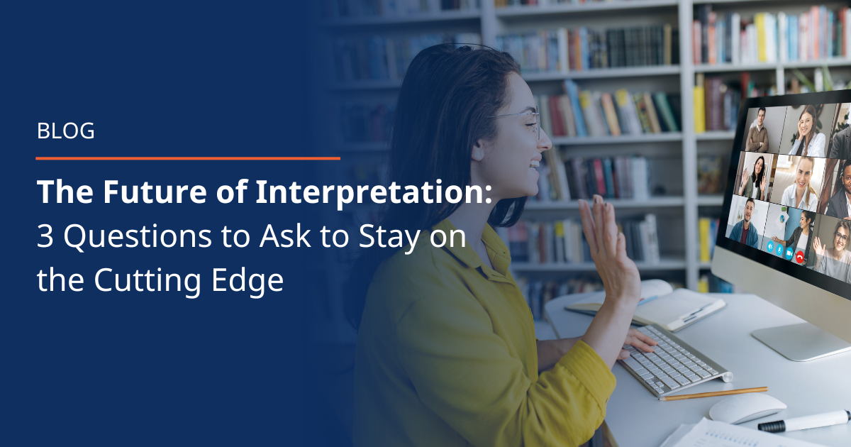 The Future of Interpretation: 3 Questions to Ask to Stay on the Cutting Edge