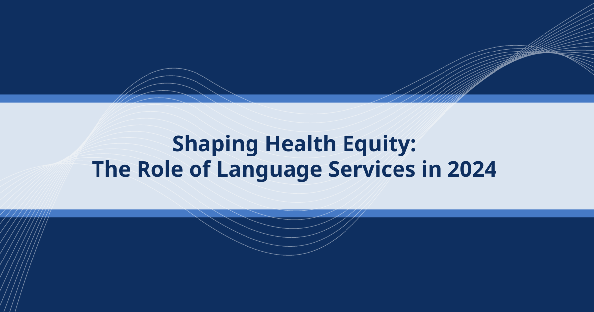 Shaping Health Equity: The Role of Language Services in 2024